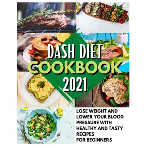 (영문도서) Dash Diet Cookbook 2021: Lose Weight And Lower Your Blood Pressure With Healthy And Tasty Rec... Paperback, Violet Burrows, English, 9781803650319