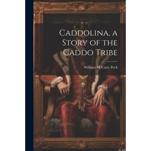 (영문도서) Caddolina a Story of the Caddo Tribe Paperback, Legare Street Press, English, 9781022713505