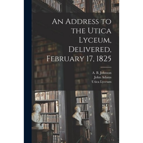 (영문도서) An Address to the Utica Lyceum Delivered February 17 1825 Paperback, Legare Street Press, English, 9781013694585