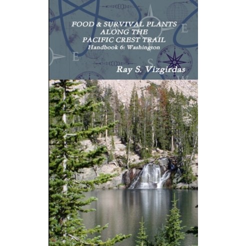 (영문도서) FOOD & SURVIVAL PLANTS ALONG THE PACIFIC CREST TRAIL Handbook 6: Washington Paperback, Lulu.com, English, 9781387438853