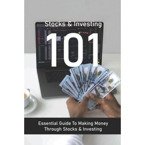 (영문도서) Stocks & Investing 101: Essential Guide To Making Money Through Stocks & Investing: Stock Mar... Paperback, Independently Published, English, 9798726332291
