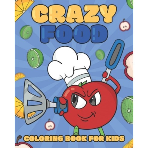 (영문도서) Crazy Food Coloring Book For Kids: Food And Drinks Doing Crazy and Funny Activities Paperback, Independently Published, English, 9798749969917