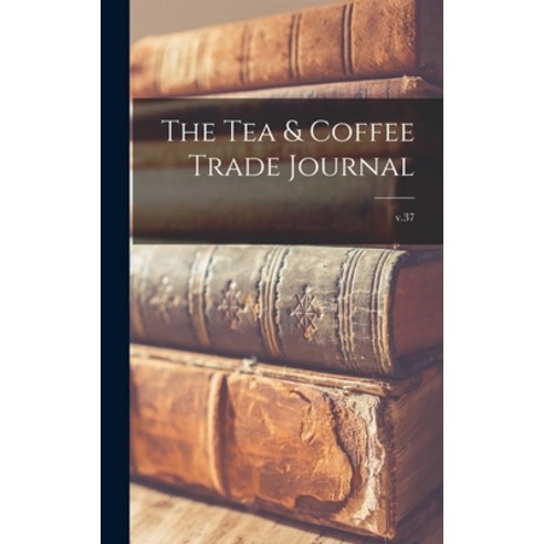 (영문도서) The Tea & Coffee Trade Journal; v.37 Hardcover, Legare Street Press, English, 9781013585432