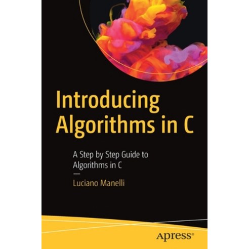 Introducing Algorithms in C: A Step by Step Guide to Algorithms in C Paperback, Apress