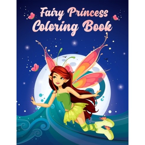 Fairies Princess Coloring Book: Cute adorable magical drawings of fairies dragons & magical castles... Paperback, Independently Published, English, 9798565973259