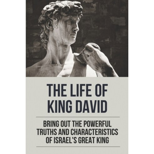 (영문도서) The Life Of King David: Bring Out The Powerful Truths And Characteristics Of Israel''s Great K... Paperback, Independently Published, English, 9798533558495