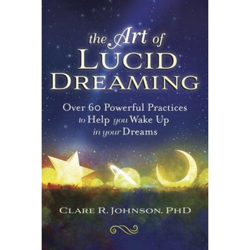 The Art of Lucid Dreaming: Over 60 Powerful Practices to Help You Wake Up in Your Dreams Paperback, Llewellyn Publications