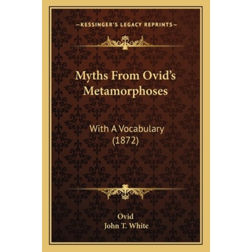 (영문도서) Myths From Ovid''s Metamorphoses: With A Vocabulary (1872) Paperback, Kessinger Publishing, English, 9781164836186