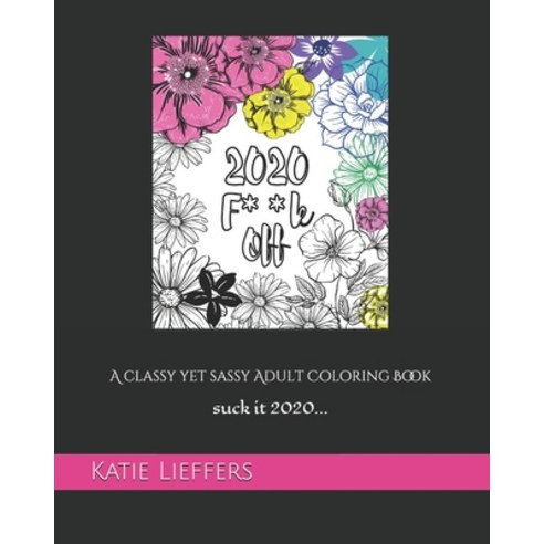 2020 F**k Off: A Classy yet Sassy Adult Coloring Book Paperback, Katie Lieffers, English, 9781735939711