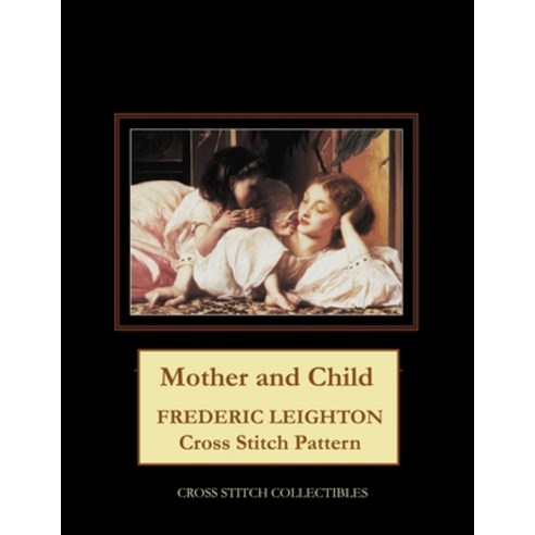 (영문도서) Mother and Child: Frederic Leighton Cross Stitch Pattern Paperback, Independently Published, English, 9798747834071