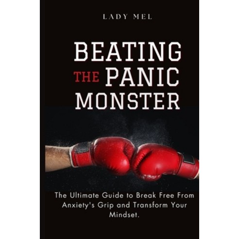 (영문도서) Beating The Panic Monster: The Ultimate guide to overcome Anxiety and Reclaim Your Life with ... Paperback, Independently Published, English, 9798875779251