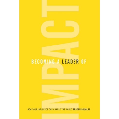 Becoming a Leader of Impact: How Your Influence Can Change the World Hardcover, Leaderimpact Publishing