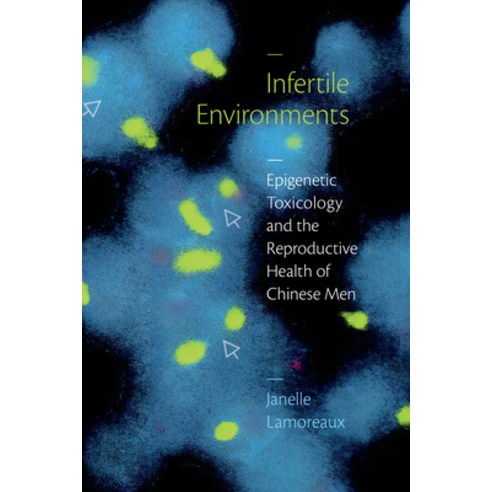 (영문도서) Infertile Environments: Epigenetic Toxicology and the Reproductive Health of Chinese Men Hardcover, Duke University Press, English, 9781478016700