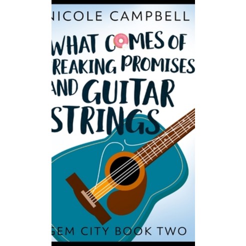 What Comes of Breaking Promises and Guitar Strings (Gem City Book 2) Hardcover, Blurb
