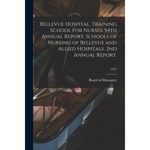 (영문도서) Bellevue Hospital. Training School for Nurses. 54th Annual Report. Schools of Nursing of Bell... Paperback, Hassell Street Press, English, 9781015135376