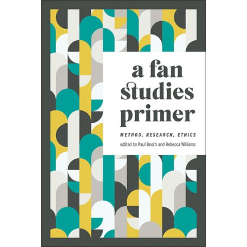 (영문도서) A Fan Studies Primer: Method Research Ethics Paperback, University of Iowa Press, English, 9781609388096