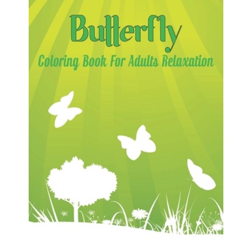 Butterfly Coloring Book for Adults Relaxation: An Adult Coloring Book Featuring Beautiful Butterflie... Paperback, Independently Published