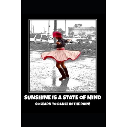 Sunshine Is a State of Mind: So Learn to Dance in the Rain Paperback, Independently Published, English, 9798587311718
