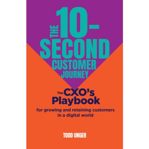 (영문도서) The 10-Second Customer Journey: The Cxo''s Playbook for Growing and Retaining Customers in a D... Hardcover, Practical Inspiration Publi..., English, 9781788605908