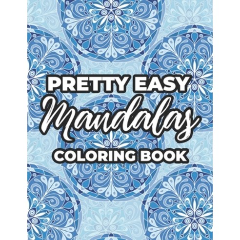 Pretty Easy Mandalas Coloring Book: Relaxing Mandalas Patterns And Designs To Color Simple And St... Paperback, Independently Published, English, 9798705381470