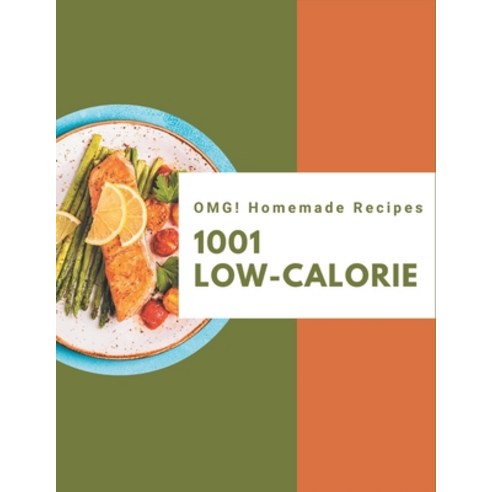 OMG! 1001 Homemade Low-Calorie Recipes: Enjoy Everyday With Homemade Low-Calorie Cookbook! Paperback, Independently Published