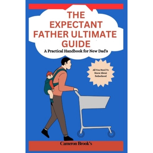 (영문도서) The Expectant Father Ultimate Guide: A Practical Handbook for New Dad''s Paperback, Independently Published, English, 9798854064484