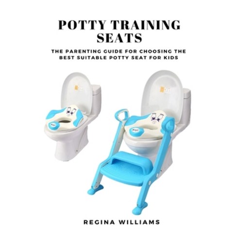Potty Training Seats: The Parenting Guide for Choosing the Best Suitable Potty Seat for Kids Paperback, Hyuth Press, English, 9781637502549