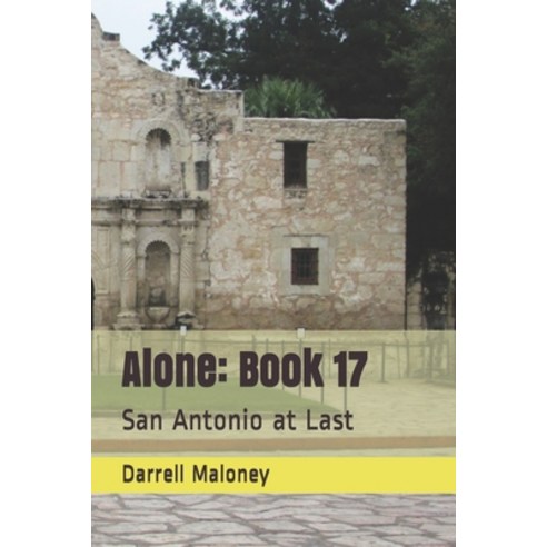Alone: Book 17: San Antonio at Last Paperback, Independently Published, English, 9798565600667