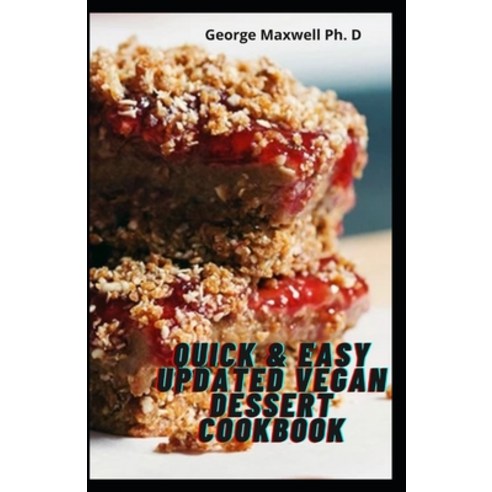 Quick & Easy Updated Vegan Dessert Cookbook: Gluten Free Dessert And A whole Food Recipes To Fry Ba... Paperback, Independently Published, English, 9798726397269