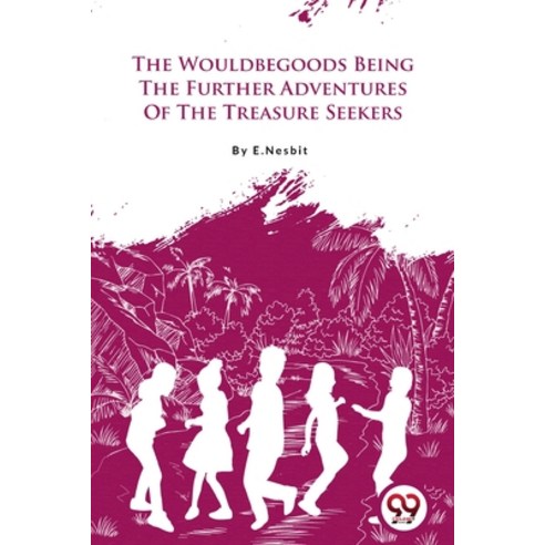 (영문도서) The Wouldbegoods Being the Further Adventures of the Treasure Seekers Paperback, Double 9 Booksllp, English, 9789356567375