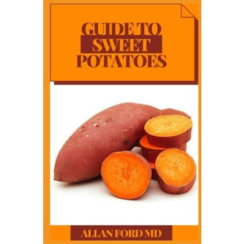 Guide to Sweet Potatoes Paperback, Independently Published, English, 9798712775231