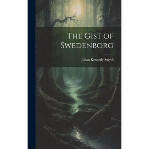 (영문도서) The Gist of Swedenborg Hardcover, Legare Street Press, English, 9781020667299
