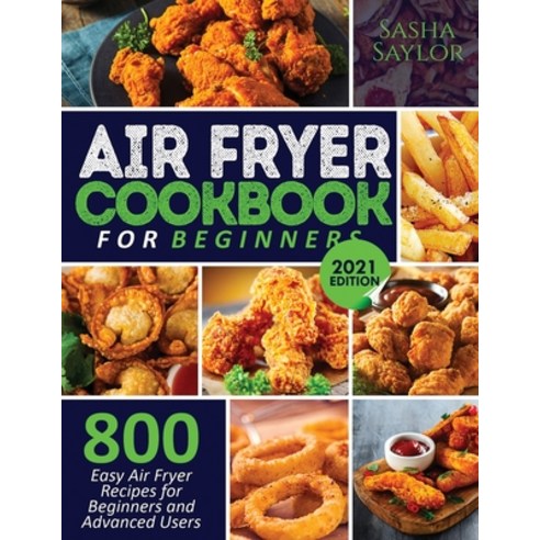 Air Fryer Cookbook for Beginners: 800 Easy Air Fryer Recipes for Beginners and Advanced Users Paperback, King Books, English, 9781638100034