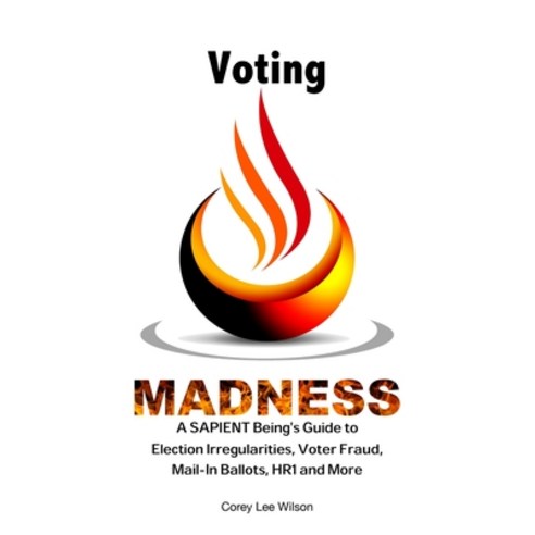 (영문도서) Voting Madness: A SAPIENT Being''s Guide to Election Irregularities Voter Fraud Mail-In Ball... Paperback, Fratire Publishing LLC, English, 9780999401743