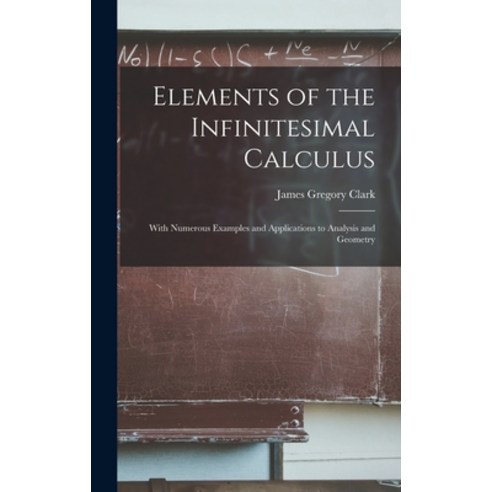 (영문도서) Elements of the Infinitesimal Calculus: With Numerous Examples and Applications to Analysis a... Hardcover, Legare Street Press, English, 9781013323478