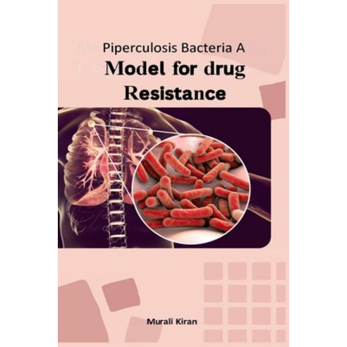 (영문도서) Piperculosis Bacteria A Model for Drug Resistance Paperback, Self Employed, English, 9798889955429