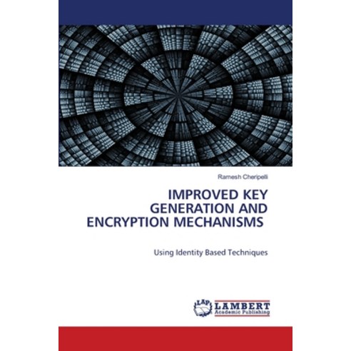 (영문도서) Improved Key Generation and Encryption Mechanisms Paperback, LAP Lambert Academic Publis..., English, 9786203303636