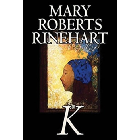 K By Mary Roberts Rinehart (Annotated) Paperback, Independently Published, English, 9798736886104