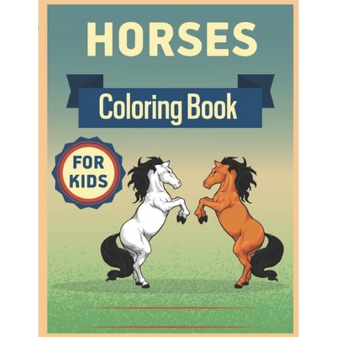 Horses Coloring Book for Kids: Horses Coloring Book for Kids Ages 8-12 The Ultimate Horse and Pony A... Paperback, Independently Published, English, 9798743129942