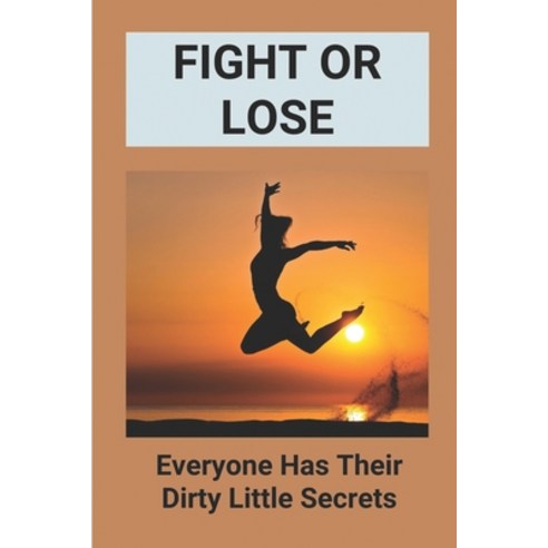 (영문도서) Fight Or Lose: Everyone Has Their Dirty Little Secrets: Books About Dancers Paperback, Independently Published, English, 9798521634217