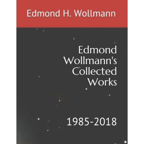Edmond Wollmann''s Collected Works: 1985-2018 Paperback, Altair Publications San 299..., English, 9780966353273