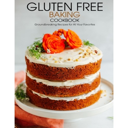 Gluten Free Baking Cookbook: Groundbreaking Recipes for All Your Favorites Paperback, Independently Published, English, 9798703075159