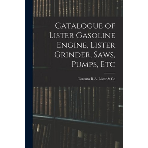 (영문도서) Catalogue of Lister Gasoline Engine Lister Grinder Saws Pumps Etc Paperback, Legare Street Press, English, 9781015338975