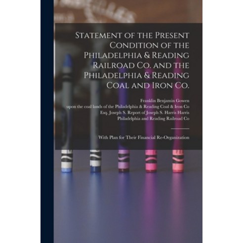 (영문도서) Statement of the Present Condition of the Philadelphia & Reading Railroad Co. and the Philade... Paperback, Legare Street Press, English, 9781014145642