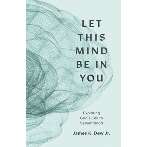 (영문도서) Let This Mind Be in You: Exploring God''s Call to Servanthood Paperback, B&H Books, English, 9781087788715