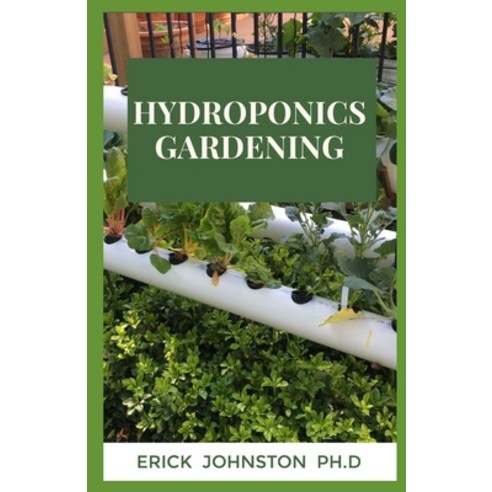Hydroponics Gardening: The Complete Guide to Easily Build Your Sustainable Hydroponics Gardening Sys... Paperback, Independently Published, English, 9798697855935