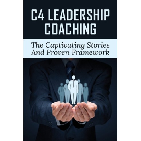 (영문도서) C4 Leadership Coaching: The Captivating Stories And Proven Framework: How To Shatter Expectat... Paperback, Independently Published, English, 9798533763516
