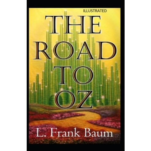 The Road to Oz Illustrated Paperback, Independently Published, English, 9798586786708