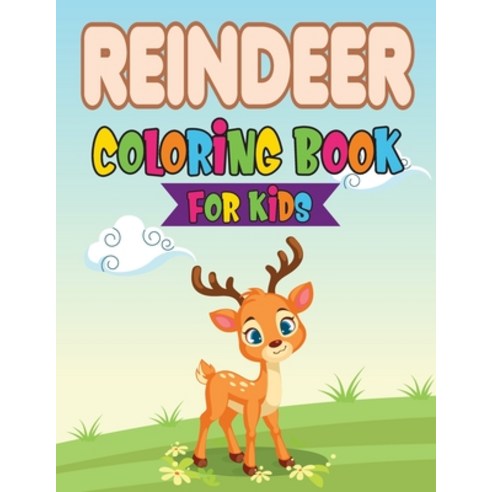 Reindeer Coloring Book For Kids: A Collection Of Reindeer Coloring Pages For Your Kids. 90 Pages Ado... Paperback, Independently Published