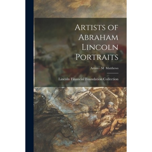 (영문도서) Artists of Abraham Lincoln Portraits; Artists - M Matthews Paperback, Legare Street Press, English, 9781014406880